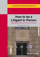 Straightforward Guide to How to be a Litigant in Person, A: 2nd Edition 1802361898 Book Cover