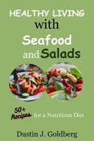 Healthy living with seafood and salads: 50+ recipes for a nutritious diet B0CK3VTS34 Book Cover