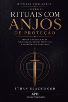 Rituais com Anjos de Proteção: Rituais com Anjos - Livro I - Magia angélica para purificação, defesa espiritual e abertura de caminhos (Portuguese Edition) 6597985648 Book Cover