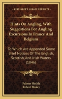 Hints on Angling, with Suggestions for Angling Excursions in France and Belgium 1164669621 Book Cover