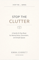 Stop the Clutter: A Gentle 21-Day Reset for Mental Noise, Overwhelm, and Simple Spaces B0GG7YFX91 Book Cover