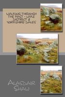 Walking Through the Past - Lake District & Yorkshire Dales 148183794X Book Cover