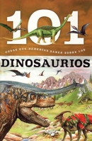 Dinosaurios: 101 Cosas Que Deberias Saber Sobre Los ( Dinosaurs: 101 Facts ) 1607457822 Book Cover