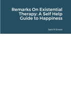 Remarks On Existential Therapy: A Self Help Guide to Happiness 147167553X Book Cover