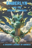 EMBERLYN AND THE GOLDEN COMPASS A DRAGON'S JOURNEY OF KINDNESS B0FP5CXTZ1 Book Cover