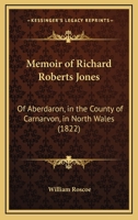 Memoir of Richard Roberts Jones: Of Aberdaron, in the County of Carnarvon, in North Wales 1120642531 Book Cover