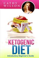 Ketogenic Diet: Introductory Beginner's Guide 1508899304 Book Cover