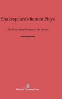 Shakespeare's Roman Plays: The Function of Imagery in the Drama 0674331818 Book Cover