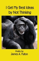 I Get My Best Ideas by Not Thinking B0BTCBS4KR Book Cover