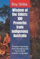 Wisdom of the Elders: 100 Proverbs from Indigenous Australia: Timeless Teachings from Aboriginal and Torres Strait Islander Languages (The World Wisdom Archive) B0GCW5V5LR Book Cover