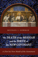 The Death of the Messiah and the Birth of the New Covenant 1620326558 Book Cover