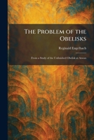 The Problem of the Obelisks: From a Study of the Unfinished Obelisk at Aswan 1025928415 Book Cover