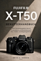 FUJIFILM X-T50 BENUTZERHANDBUCH: Halten Sie atemberaubende Fotos mit Filmsimulationen und Bildstabilisierung für Reise-, Straßen- und Alltagsfotografie fest. (German Edition) B0HF5MZSHB Book Cover