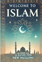 Welcome To Islam: A Beginner’s Guide to Your New Journey B0DV57KD9C Book Cover