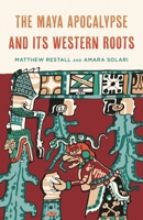 The Maya Apocalypse and Its Western Roots 1538154986 Book Cover
