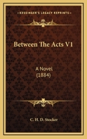 Between The Acts V1: A Novel 1164586777 Book Cover