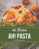 Ah! 365 Pasta Recipes: Pasta Cookbook - All The Best Recipes You Need are Here! B08GG2RM6J Book Cover