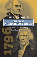 The First Presidential Contest: 1796 and the Founding of American Democracy 0700623515 Book Cover