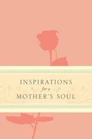 Inspirations for a Mother's Soul 1414393636 Book Cover