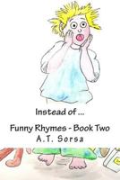 Instead of ...: Funny Rhymes - Book Two 1470083884 Book Cover