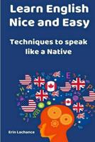 Learn English Nice and Easy: Techniques to speak like a Native 109346416X Book Cover