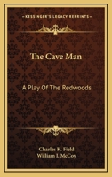 The Cave Man: A Play Of The Redwoods 1017272646 Book Cover
