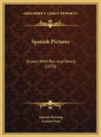 Spanish Pictures Drawn With Pen And Pencil, By The Author Of 'swiss Pictures Drawn With Pen And Pencil'.... 1167045092 Book Cover