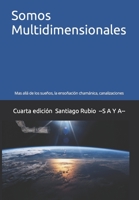 Somos Multidimensionales: Mas allá de los sueños, la ensoñación chamánica, canalizaciones B09JR7ZN8P Book Cover