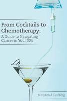 From Cocktails to Chemotherapy: A Guide to Navigating Cancer in Your 30's: A Guide to Navigating Cancer in Your 30's 069270602X Book Cover
