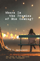 Where Is the Promise of His Coming? 153261649X Book Cover