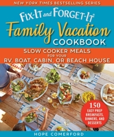 Fix-It and Forget-It Family Vacation Cookbook: Slow Cooker Meals for Your RV, Boat, Cabin, or Beach House 1680995855 Book Cover
