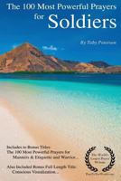 Prayer the 100 Most Powerful Prayers for Soldiers - Including 2 Bonus Books to Pray for Discipline & Warriors - Also Included Conscious Visualization 1543177425 Book Cover