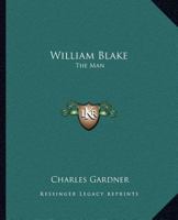 William Blake, the Man 0766138828 Book Cover