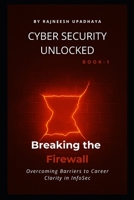 Breaking the Firewall: Overcoming Barriers to Career Clarity in InfoSec (Cyber Security Unlocked) B0FRM771LW Book Cover