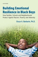 Emotional Resilience of Black Boys : Building Social Assets to Overcome Racism and Adversity 0197747493 Book Cover