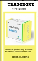 TRAZODONE FOR BEGINNERS B0B92G12TF Book Cover