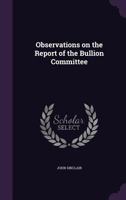 Observations on the Report of the Bullion Committee 1363758918 Book Cover