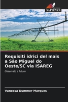 Requisiti idrici del mais a São Miguel do Oeste/SC via ISAREG (Italian Edition) 620775476X Book Cover