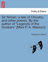 Sir Ninian: A Tale Of Chivalry: And Other Poems 1012413918 Book Cover