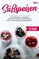 Süßspeisen, Das Süßspeisen Kochbuch.: Hochgenuss einfach und schnell selbst gemacht . (66 Rezepte zum Verlieben) B08NS5ZX5S Book Cover