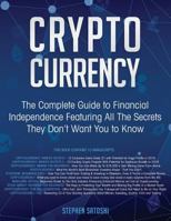 Cryptocurrency: The Complete Guide to Financial Independence Featuring All The Secrets They Don’t Want You To Know 1721158820 Book Cover