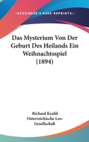 Das Mysterium Von Der Geburt Des Heilands: Ein Weihnachtsspiel Nach Volksth�mlichen Ueberlieferungen (Classic Reprint) 1148335307 Book Cover