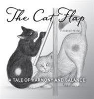 The Cat Flap: A Tale of Harmony and Balance 0991451317 Book Cover