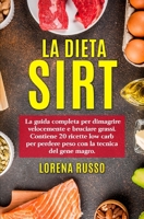 LA DIETA SIRT: La guida completa per dimagrire velocemente e bruciare grassi. Contiene 20 ricette low carb per perdere peso con la tecnica del gene magro. (Italian Edition) B086PPHRQB Book Cover