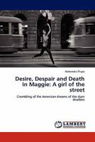 Desire, Despair and Death In Maggie: A girl of the street: Crumbling of the American dreams of the slum dwellers 3844386041 Book Cover