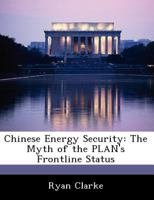 Chinese Energy Security: The Myth of the PLAN's Frontline Status 1249915988 Book Cover