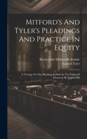 Mitford's And Tyler's Pleadings And Practice In Equity: A Treatise On The Pleadings In Suits In The Court Of Chancery By English Bill 102241156X Book Cover