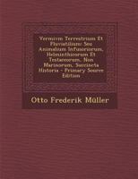 Vermivm Terrestrium Et Fluviatilium: Seu Animalium Infusoriorum, Helminthicorum Et Testaceorum, Non Marinorum, Succincta Historia - Primary Source EDI 1287488943 Book Cover