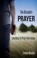 The Disciple's Prayer 0615897436 Book Cover