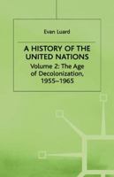 A History of the United Nations: Volume 2: The Age of Decolonization, 1955-1965 1349200328 Book Cover